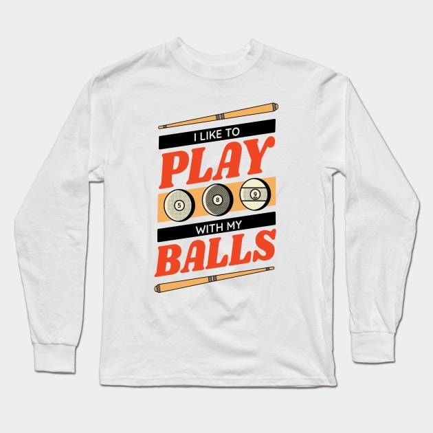 I Like to Play with my Balls // Funny Pool Player Billiards Player Long Sleeve T-Shirt by SLAG_Creative